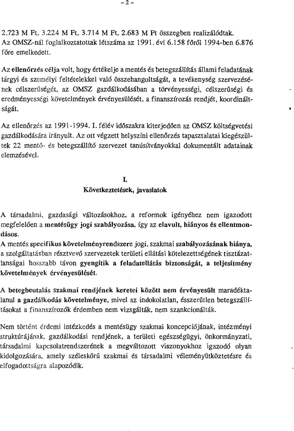 gazdálkodásában a törvényességi, célszerűségi és eredményességi követelmények érvényesülését, a finanszírozás rendjét, koordináltságát ' Az ellenőrzés az 1991-1994. l.