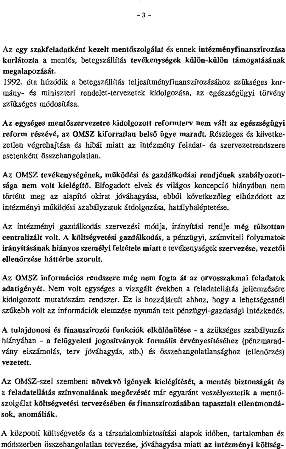 Az egységes mentöszervezetre kidolgozott reformterv nem vált az egészségügyi reform részévé, az OMSZ kiforratlan belső ügye maradt.