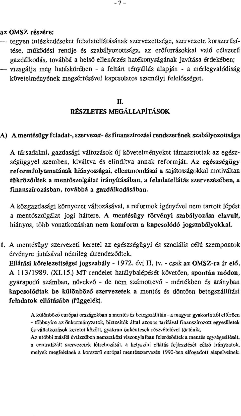 RÉSZLETES MEGÁLLAPÍTÁSOK A) Amentésügy feladat-, szervezet- és finanszírozási rendszerének szabályozottsága A társadalmi, gazdasági változások új követelményeket támasztottak az egészségüggyel