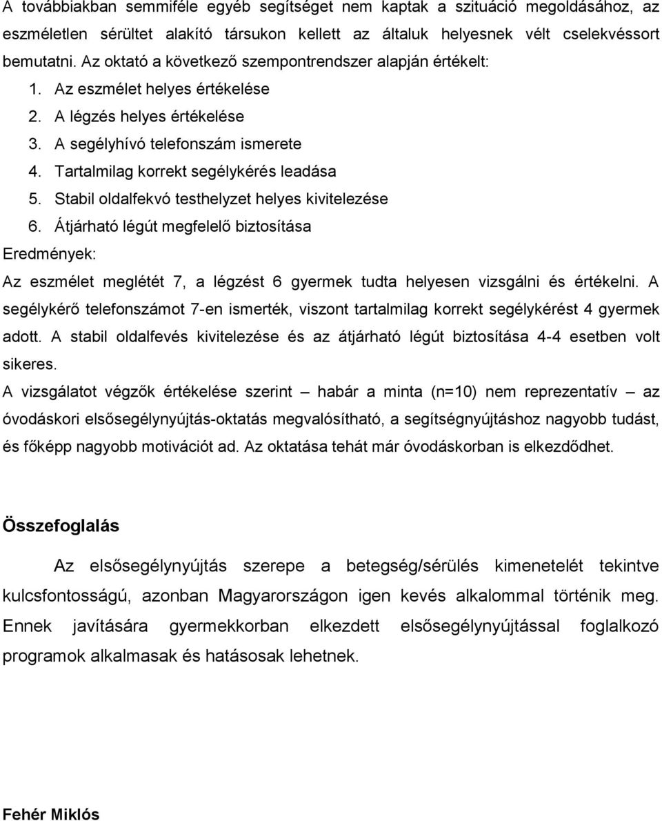 Tartalmilag korrekt segélykérés leadása 5. Stabil oldalfekvó testhelyzet helyes kivitelezése 6.