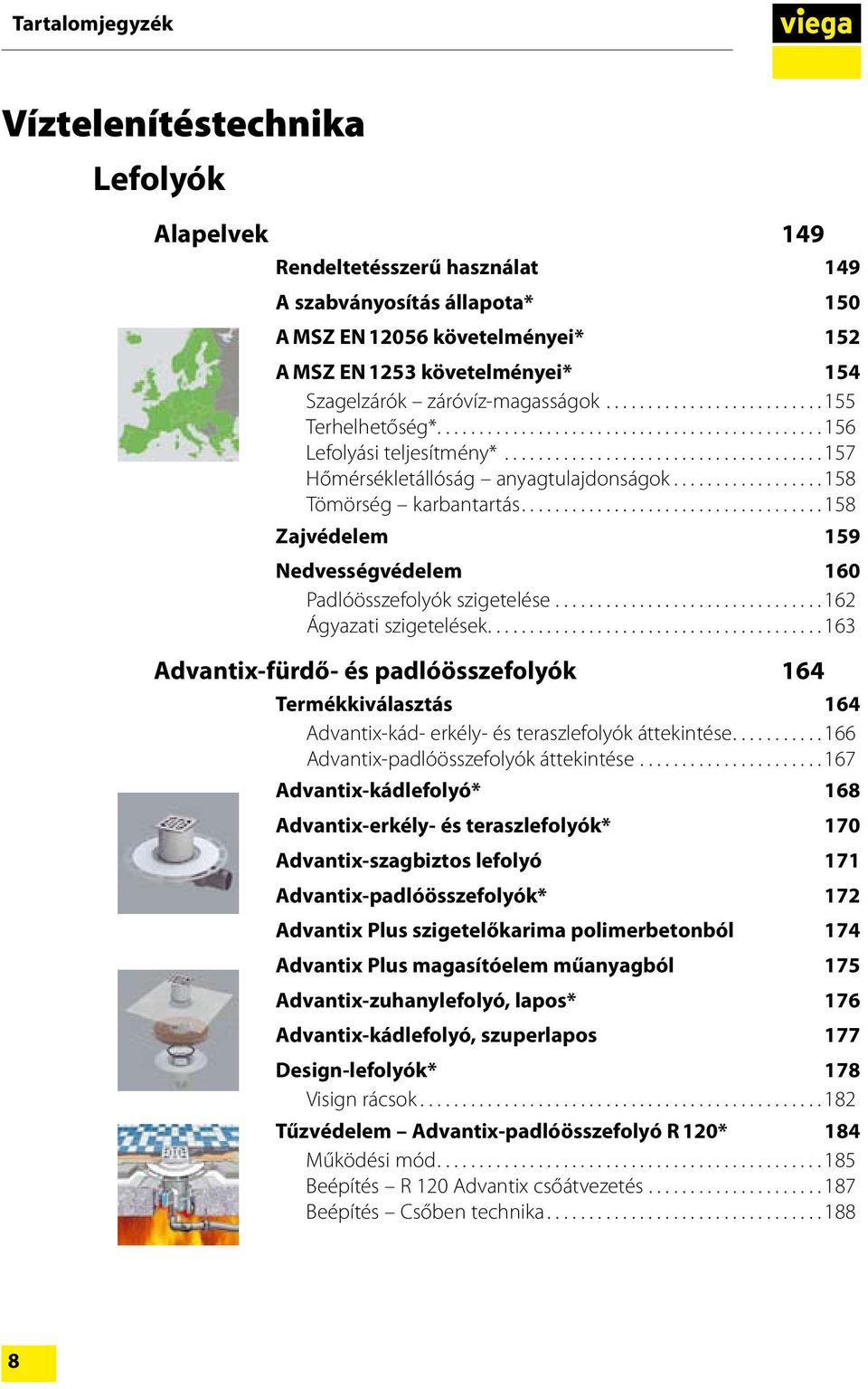 .. 158 Zajvédelem 159 Nedvességvédelem 160 Padlóösszefolyók szigetelése...162 Ágyazati szigetelések.