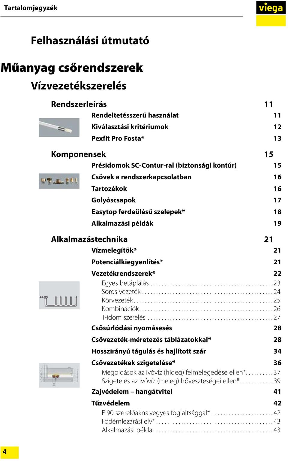 Vízmelegítők* 21 Potenciálkiegyenlítés* 21 Vezetékrendszerek* 22 Egyes betáplálás...23 Soros vezeték...24 Körvezeték...25 Kombinációk...26 T-idom szerelés.