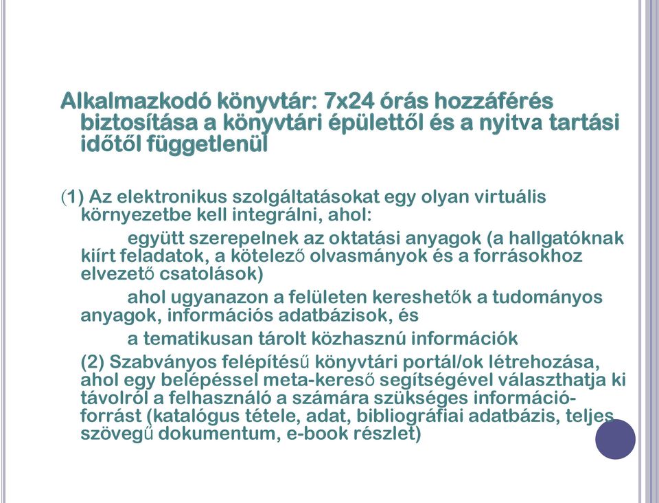 kereshetők a tudományos anyagok, információs adatbázisok, és a tematikusan tárolt közhasznú információk (2) Szabványos felépítésű könyvtári portál/ok létrehozása, ahol egy belépéssel