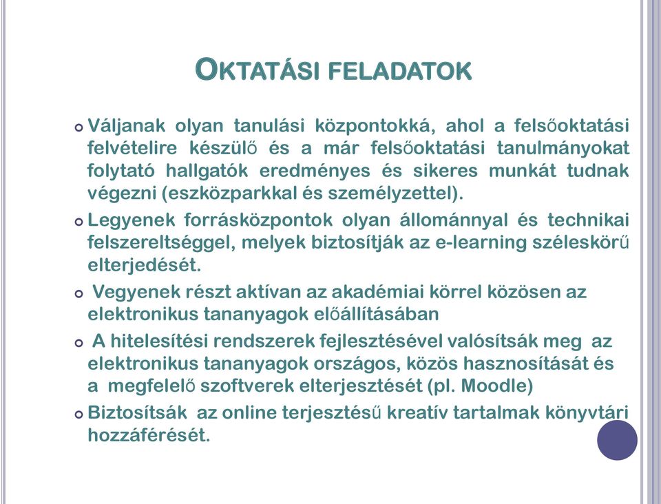 Legyenek forrásközpontok olyan állománnyal és technikai felszereltséggel, melyek biztosítják az e-learning széleskörű elterjedését.