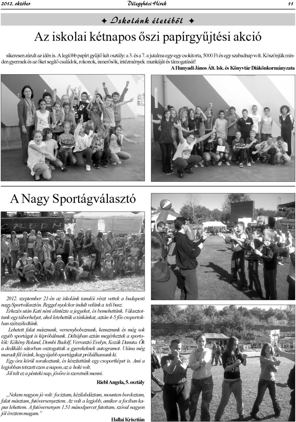 és Könyvtár Diákönkormányzata A Nagy Sportágválasztó 2012. szeptember 21-én az iskolánk tanulói részt vettek a budapesti nagy Sportválasztón. Reggel nyolckor indult velünk a teli busz.