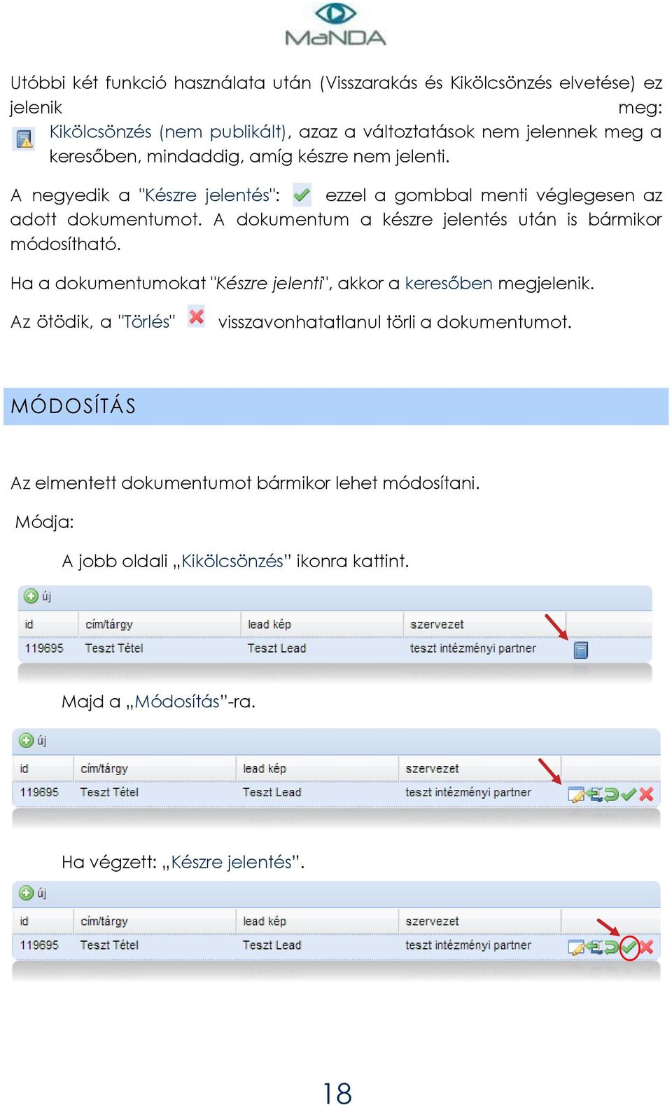 A dokumentum a készre jelentés után is bármikor módosítható. Ha a dokumentumokat "Készre jelenti", akkor a keresőben megjelenik.