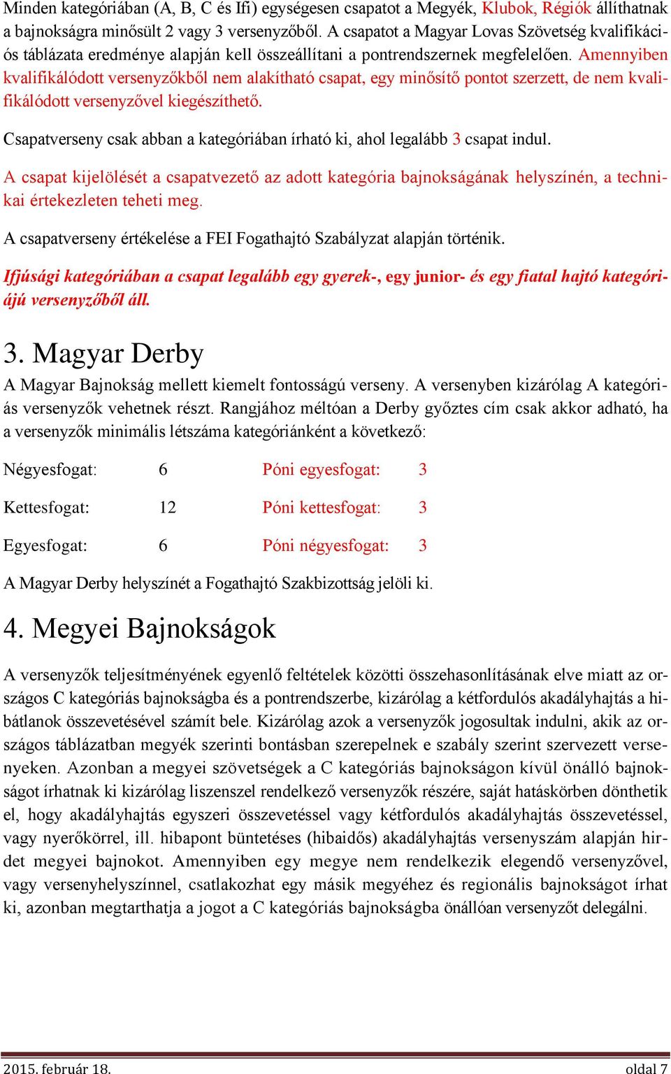 Amennyiben kvalifikálódott versenyzőkből nem alakítható csapat, egy minősítő pontot szerzett, de nem kvalifikálódott versenyzővel kiegészíthető.