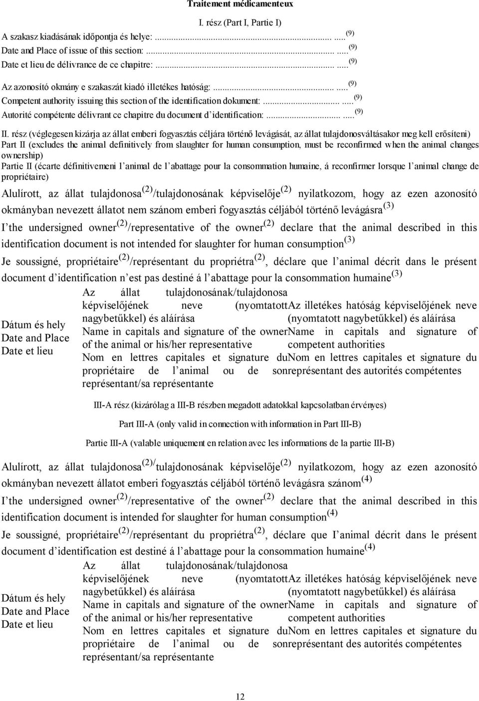 ..... (9) Autorité compétente délivrant ce chapitre du document d identification:...... (9) II.