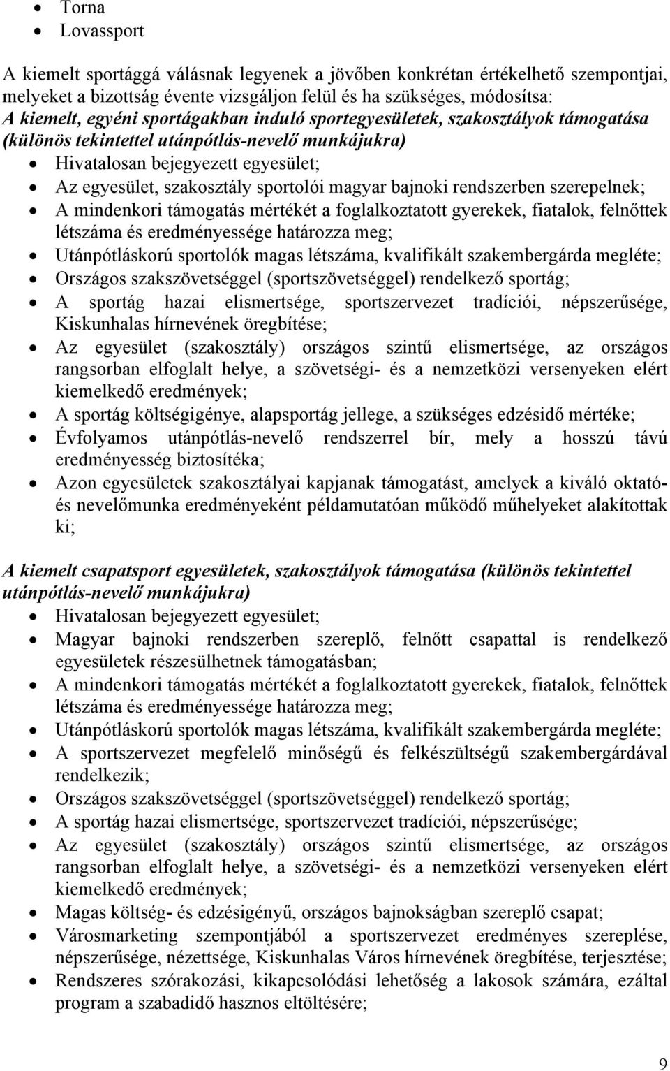 rendszerben szerepelnek; A mindenkori támogatás mértékét a foglalkoztatott gyerekek, fiatalok, felnőttek létszáma és eredményessége határozza meg; Utánpótláskorú sportolók magas létszáma, kvalifikált