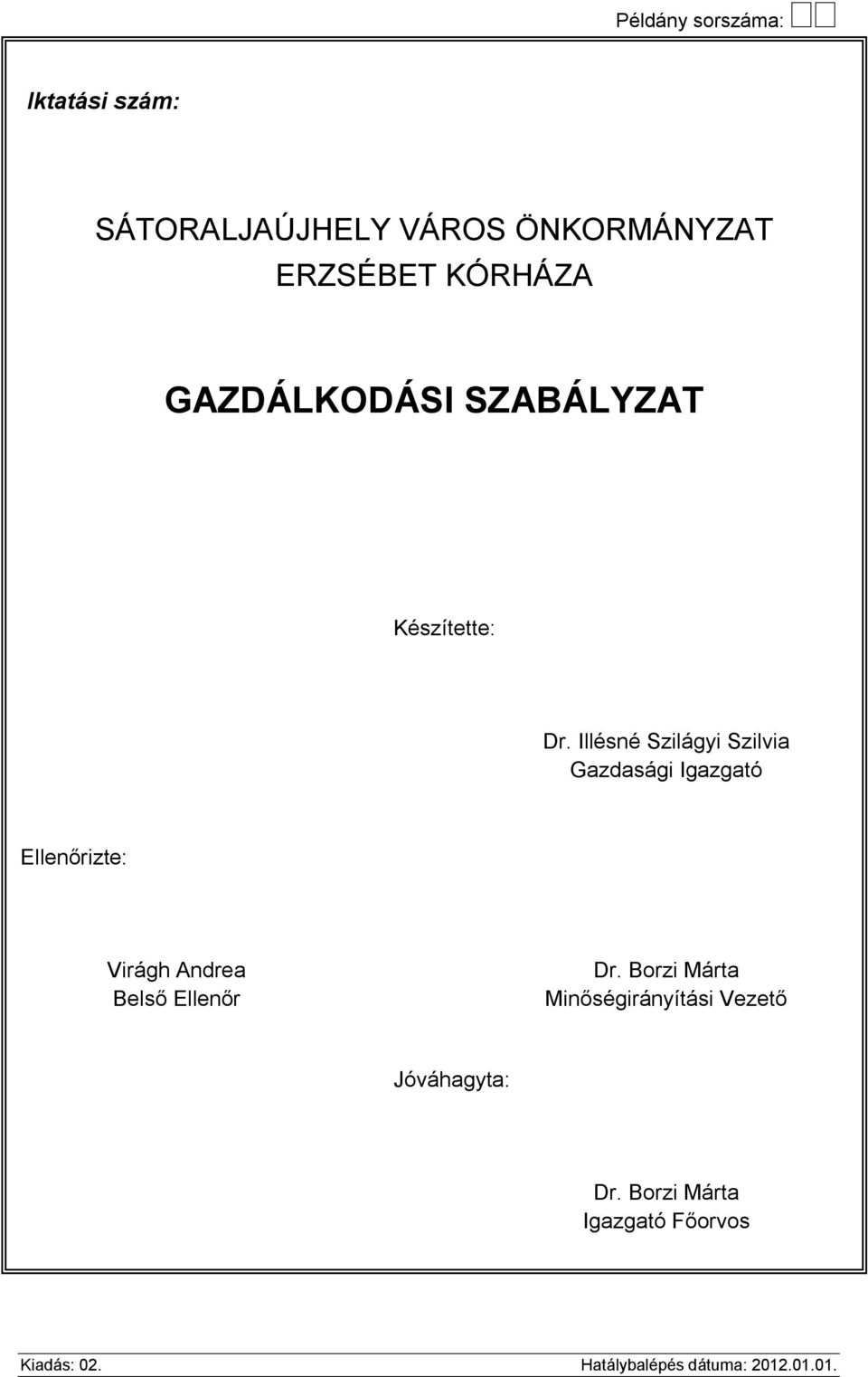 Illésné Szilágyi Szilvia Gazdasági Igazgató Ellenőrizte: Virágh Andrea Belső