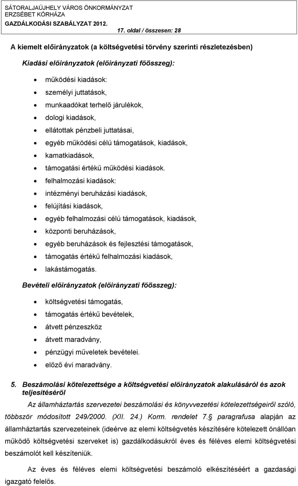 felhalmozási kiadások: intézményi beruházási kiadások, felújítási kiadások, egyéb felhalmozási célú támogatások, kiadások, központi beruházások, egyéb beruházások és fejlesztési támogatások,