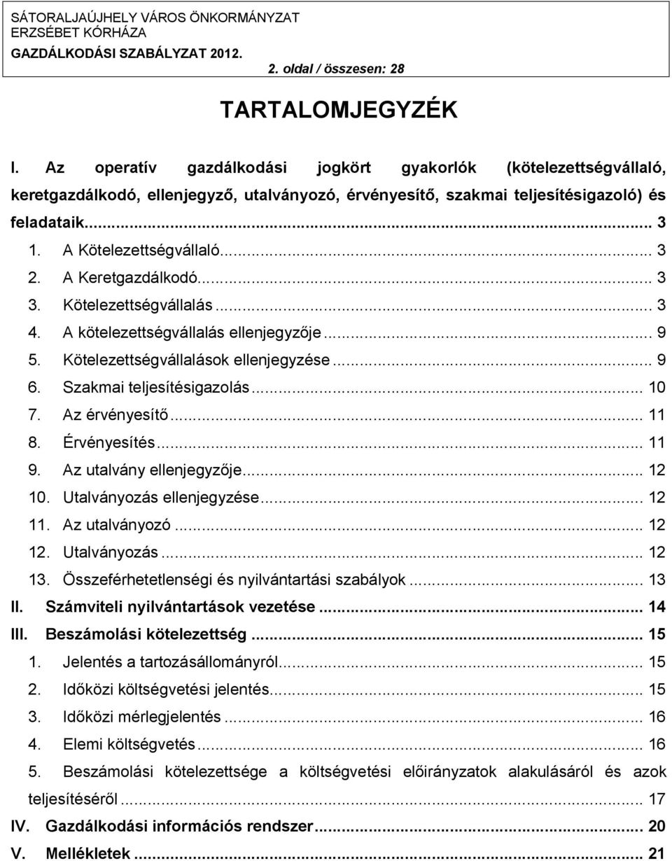 A Keretgazdálkodó... 3 3. Kötelezettségvállalás... 3 4. A kötelezettségvállalás ellenjegyzője... 9 5. Kötelezettségvállalások ellenjegyzése... 9 6. Szakmai teljesítésigazolás... 10 7. Az érvényesítő.