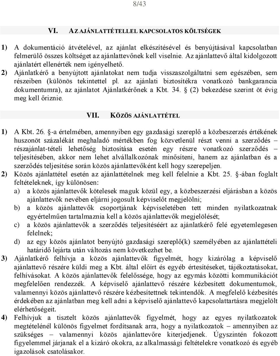 az ajánlati biztosítékra vonatkozó bankgarancia dokumentumra), az ajánlatot Ajánlatkérőnek a Kbt. 34. (2) bekezdése szerint öt évig meg kell őriznie. VII. KÖZÖS AJÁNLATTÉTEL 1) A Kbt. 26.