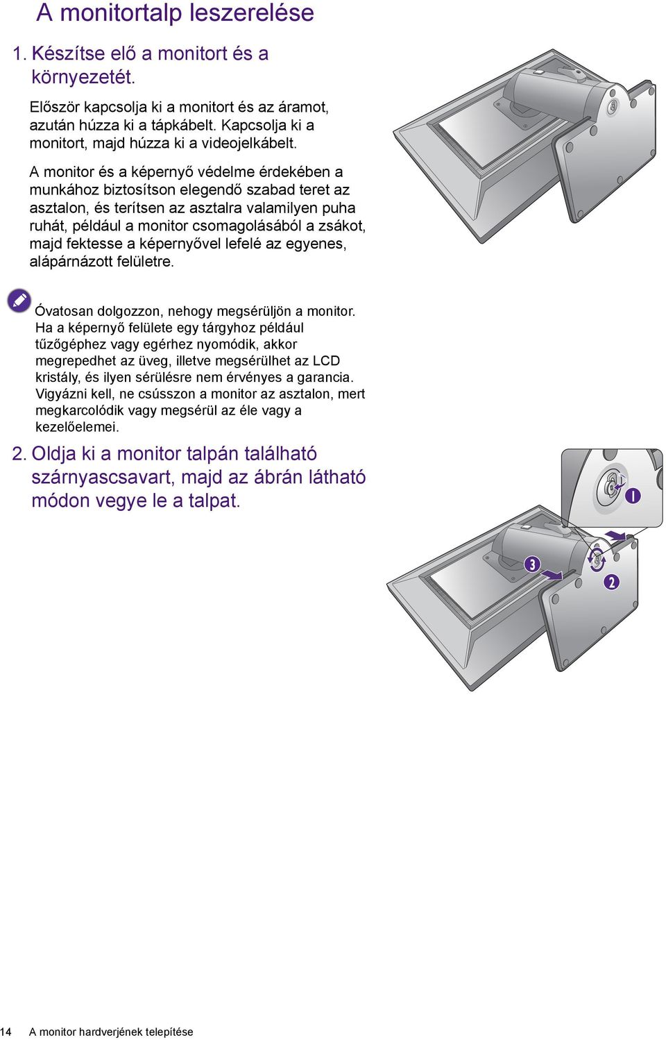 A monitor és a képernyő védelme érdekében a munkához biztosítson elegendő szabad teret az asztalon, és terítsen az asztalra valamilyen puha ruhát, például a monitor csomagolásából a zsákot, majd