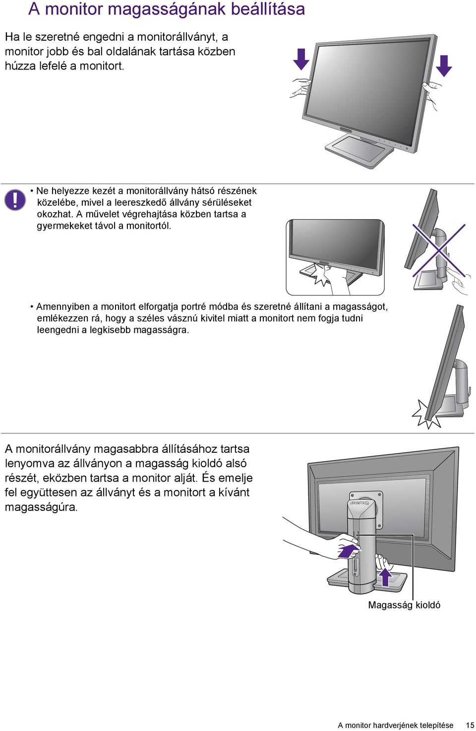 Amennyiben a monitort elforgatja portré módba és szeretné állítani a magasságot, emlékezzen rá, hogy a széles vásznú kivitel miatt a monitort nem fogja tudni leengedni a legkisebb magasságra.