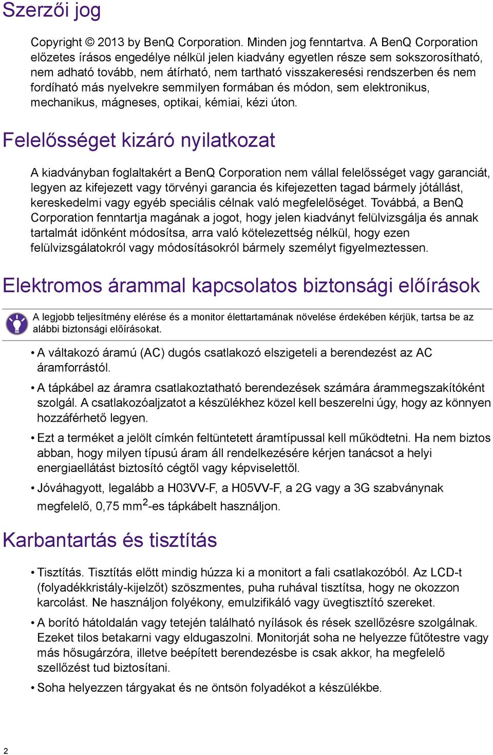 nyelvekre semmilyen formában és módon, sem elektronikus, mechanikus, mágneses, optikai, kémiai, kézi úton.