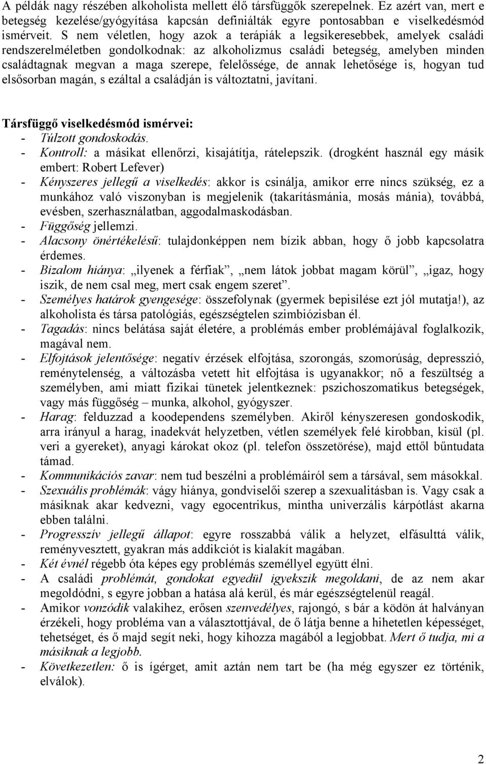 felelőssége, de annak lehetősége is, hogyan tud elsősorban magán, s ezáltal a családján is változtatni, javítani. Társfüggő viselkedésmód ismérvei: - Túlzott gondoskodás.