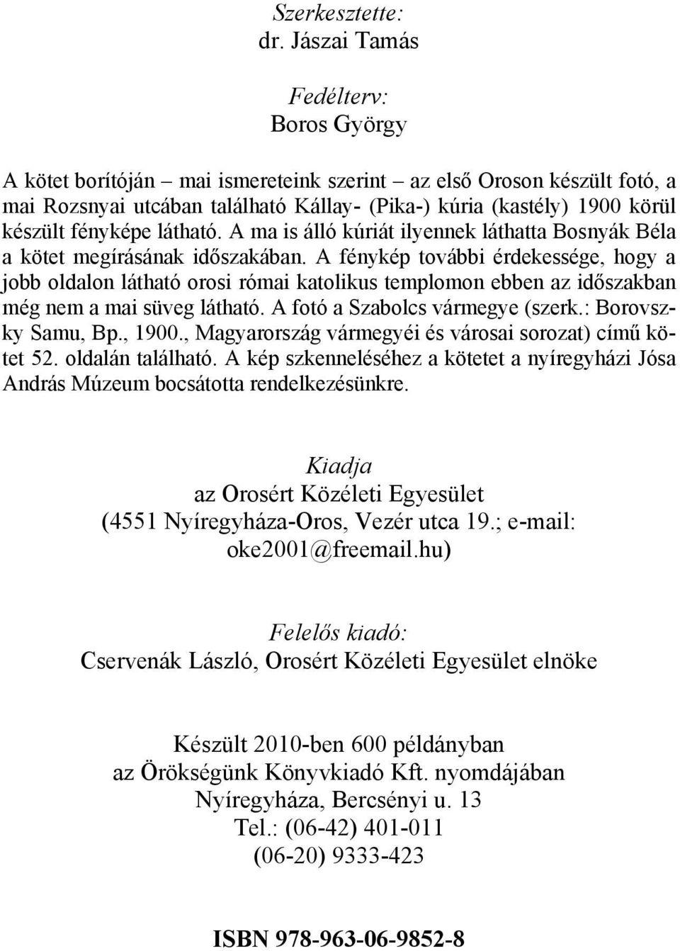 fényképe látható. A ma is álló kúriát ilyennek láthatta Bosnyák Béla a kötet megírásának időszakában.