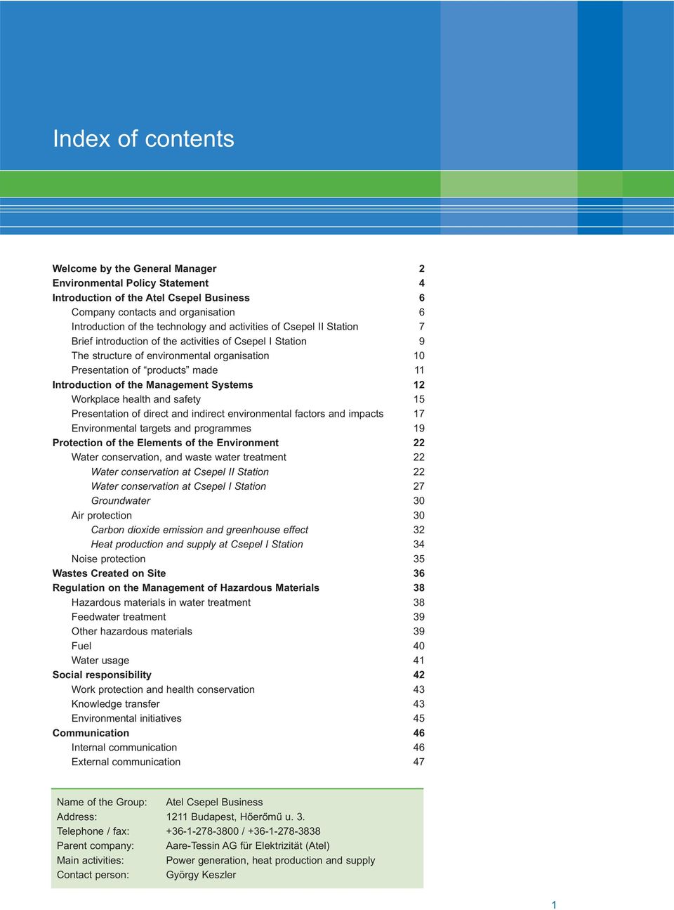 Management Systems 12 Workplace health and safety 15 Presentation of direct and indirect environmental factors and impacts 17 Environmental targets and programmes 19 Protection of the Elements of the