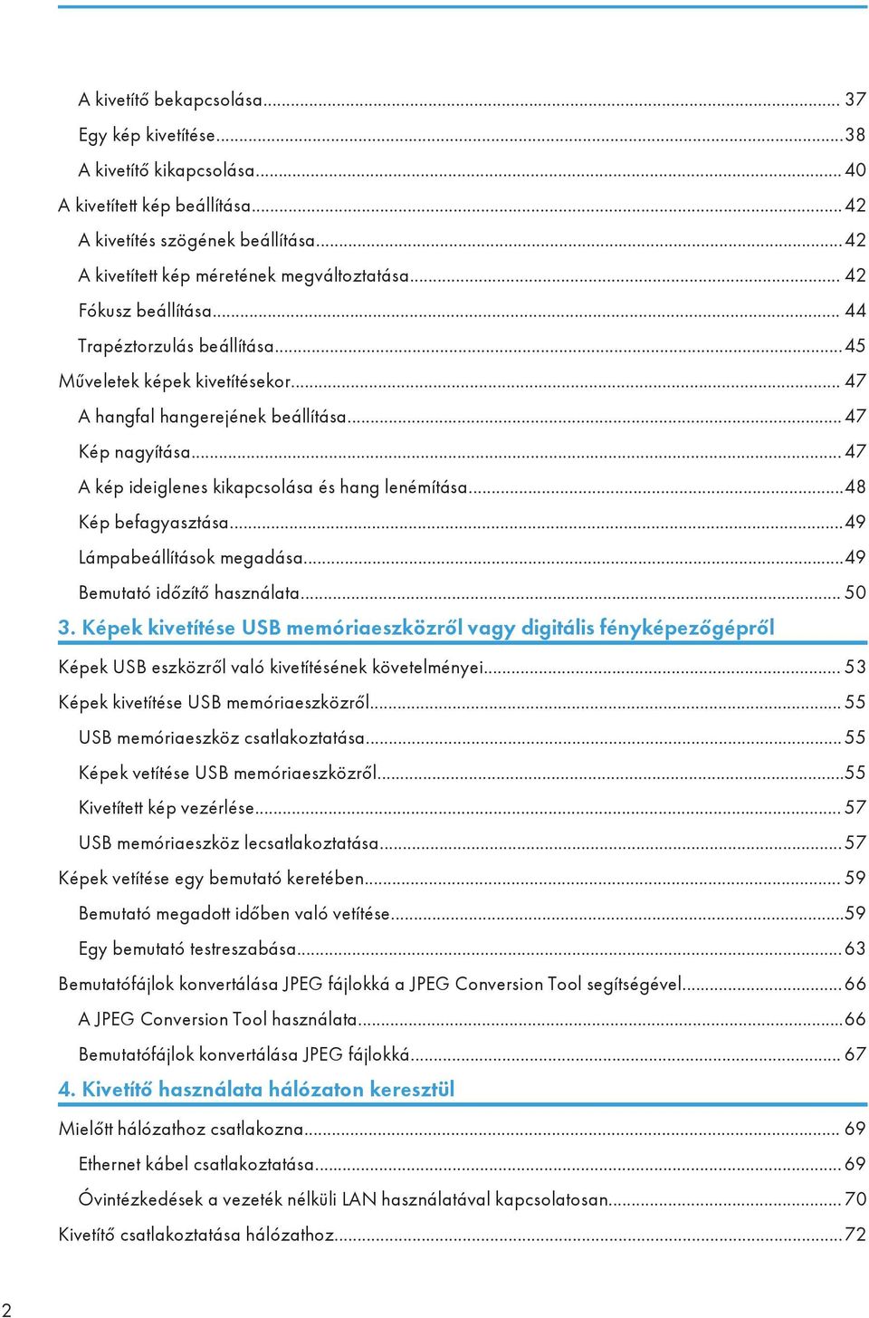 .. 47 A kép ideiglenes kikapcsolása és hang lenémítása...48 Kép befagyasztása...49 Lámpabeállítások megadása...49 Bemutató időzítő használata... 50 3.