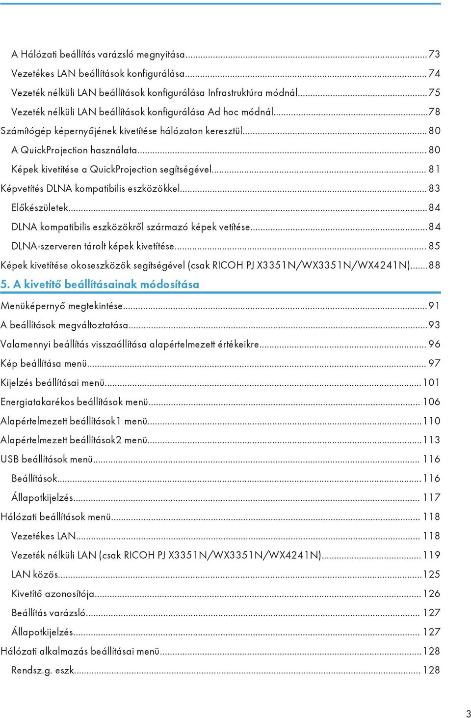 .. 80 Képek kivetítése a QuickProjection segítségével... 81 Képvetítés DLNA kompatibilis eszközökkel... 83 Előkészületek...84 DLNA kompatibilis eszközökről származó képek vetítése.