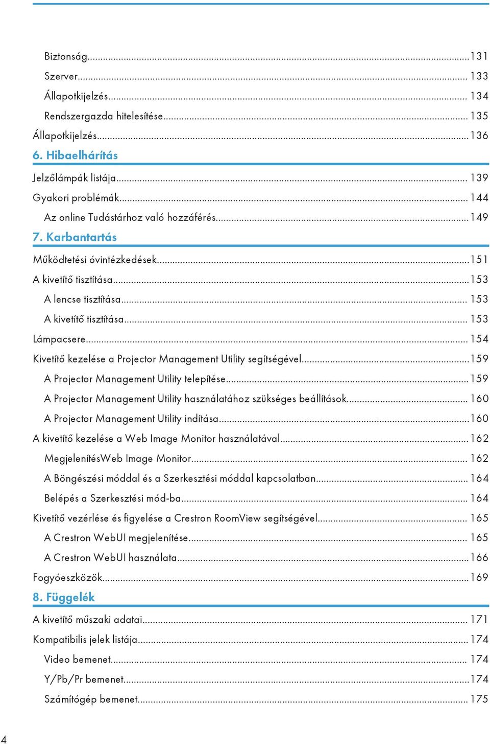 .. 154 Kivetítő kezelése a Projector Management Utility segítségével...159 A Projector Management Utility telepítése...159 A Projector Management Utility használatához szükséges beállítások.