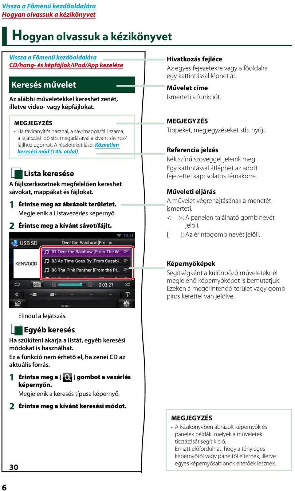 Ha távirányítót használ, a sáv/mappa/fájl száma, a lejátszási idő stb. megadásával a kívánt sávhoz/ fájlhoz ugorhat. A részleteket lásd: Közvetlen keresési mód (145. oldal).