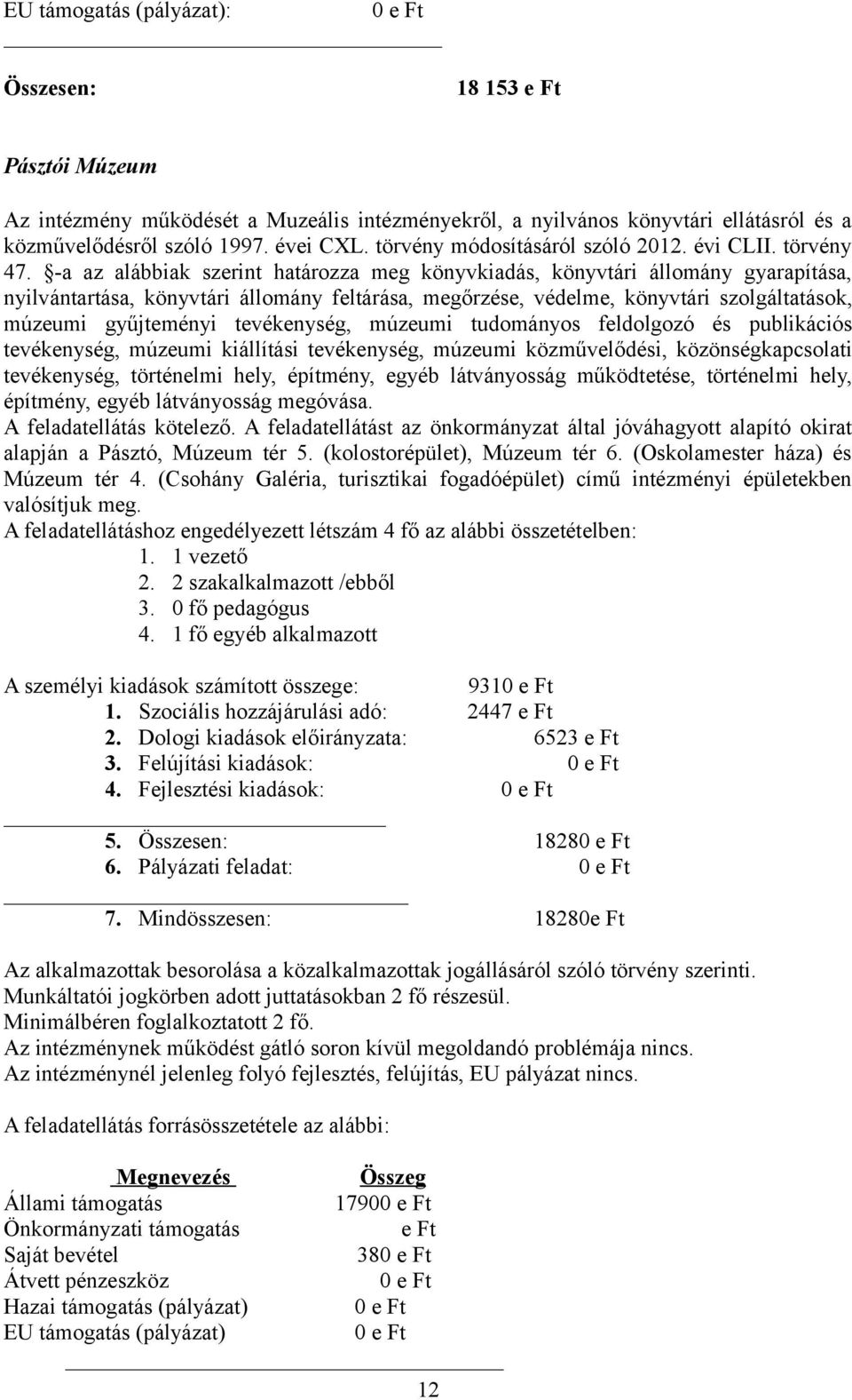 -a az alábbiak szerint határozza meg könyvkiadás, könyvtári állomány gyarapítása, nyilvántartása, könyvtári állomány feltárása, megőrzése, védelme, könyvtári szolgáltatások, múzeumi gyűjteményi