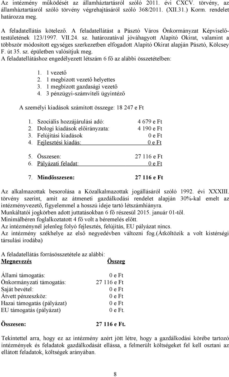 határozatával jóváhagyott Alapító Okirat, valamint a többször módosított egységes szerkezetben elfogadott Alapító Okirat alapján Pásztó, Kölcsey F. út 35. sz. épületben valósítjuk meg.