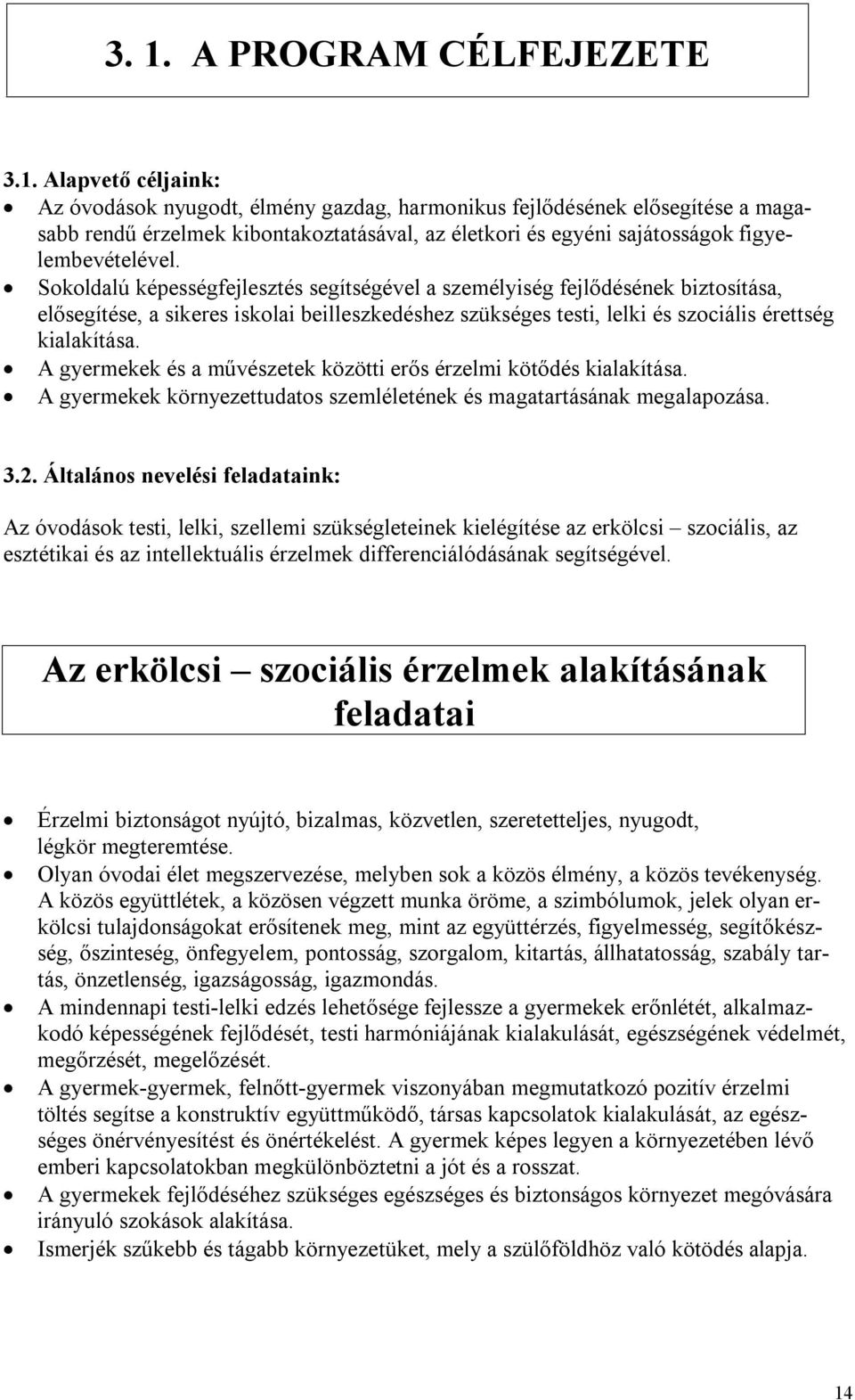 A gyermekek és a művészetek közötti erős érzelmi kötődés kialakítása. A gyermekek környezettudatos szemléletének és magatartásának megalapozása. 3.2.