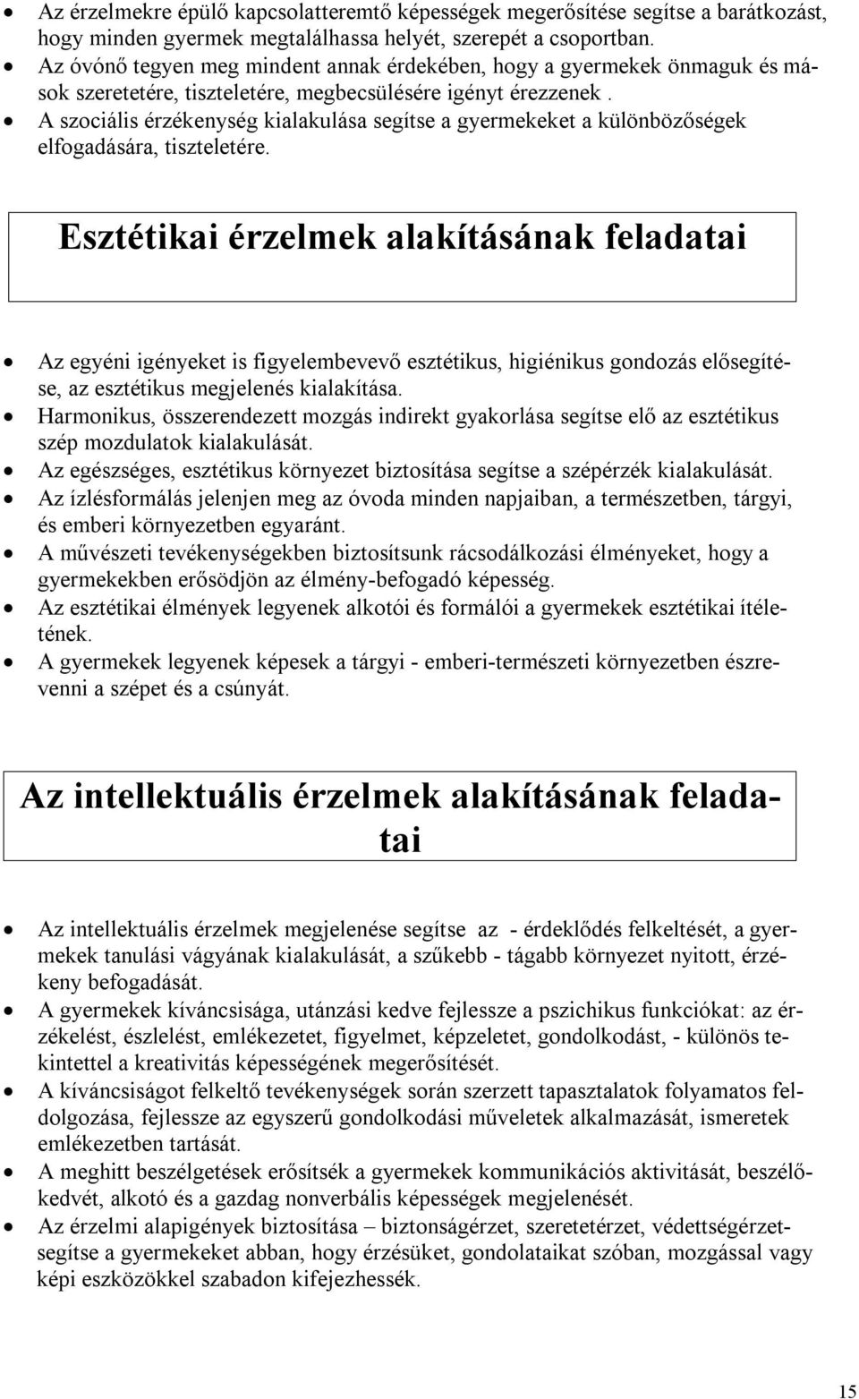 A szociális érzékenység kialakulása segítse a gyermekeket a különbözőségek elfogadására, tiszteletére.