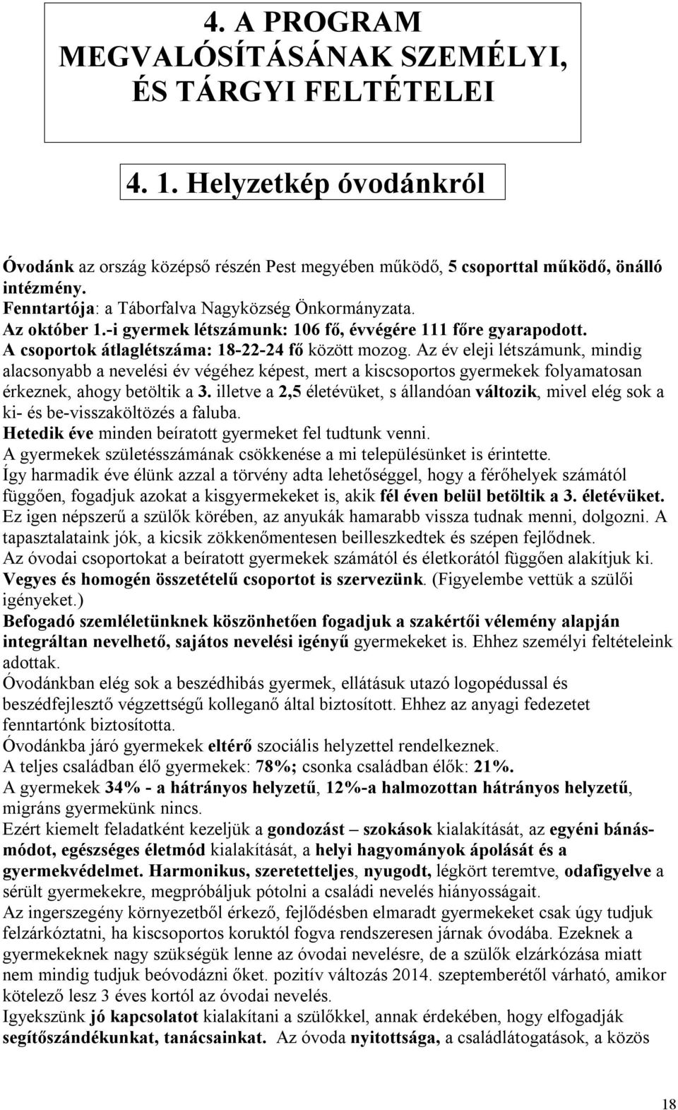 Az év eleji létszámunk, mindig alacsonyabb a nevelési év végéhez képest, mert a kiscsoportos gyermekek folyamatosan érkeznek, ahogy betöltik a 3.