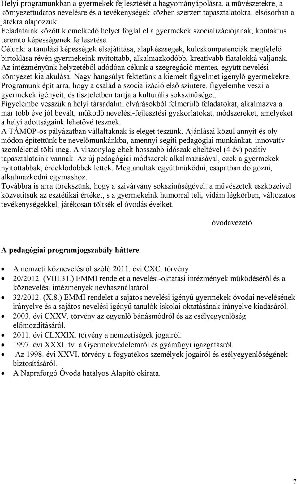 Célunk: a tanulási képességek elsajátítása, alapkészségek, kulcskompetenciák megfelelő birtoklása révén gyermekeink nyitottabb, alkalmazkodóbb, kreatívabb fiatalokká váljanak.