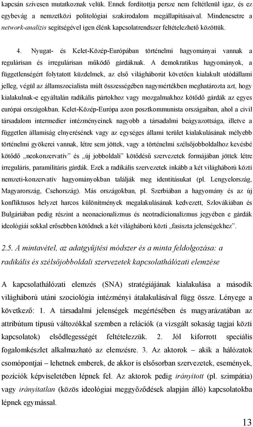 Nyugat- és Kelet-Közép-Európában történelmi hagyományai vannak a regulárisan és irregulárisan működő gárdáknak.