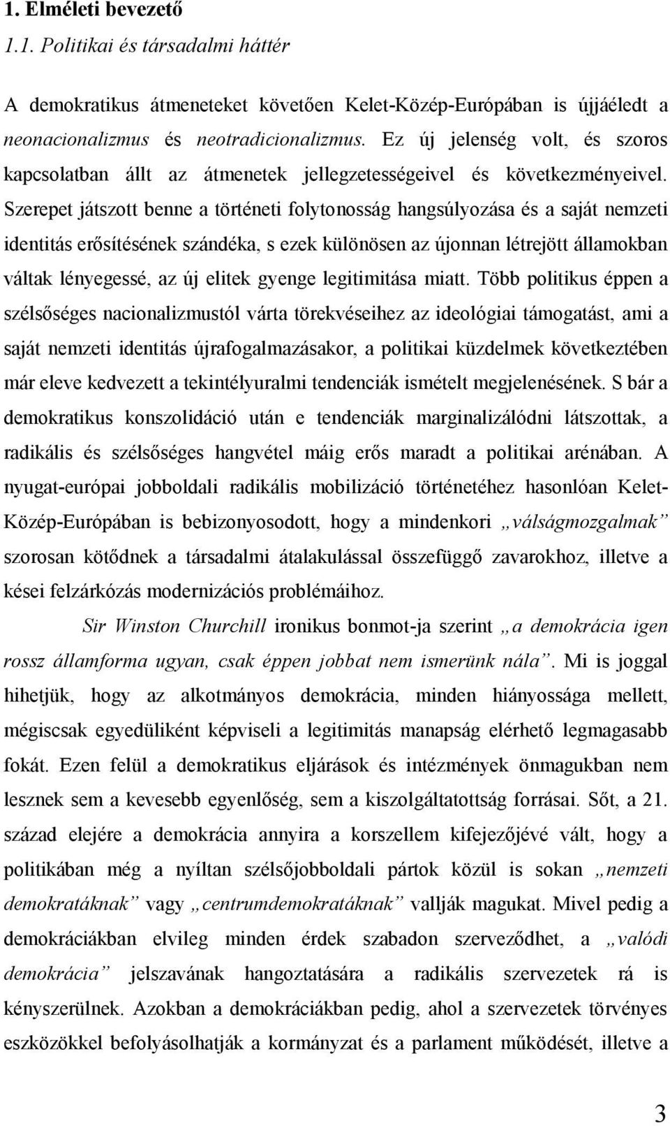 Szerepet játszott benne a történeti folytonosság hangsúlyozása és a saját nemzeti identitás erősítésének szándéka, s ezek különösen az újonnan létrejött államokban váltak lényegessé, az új elitek