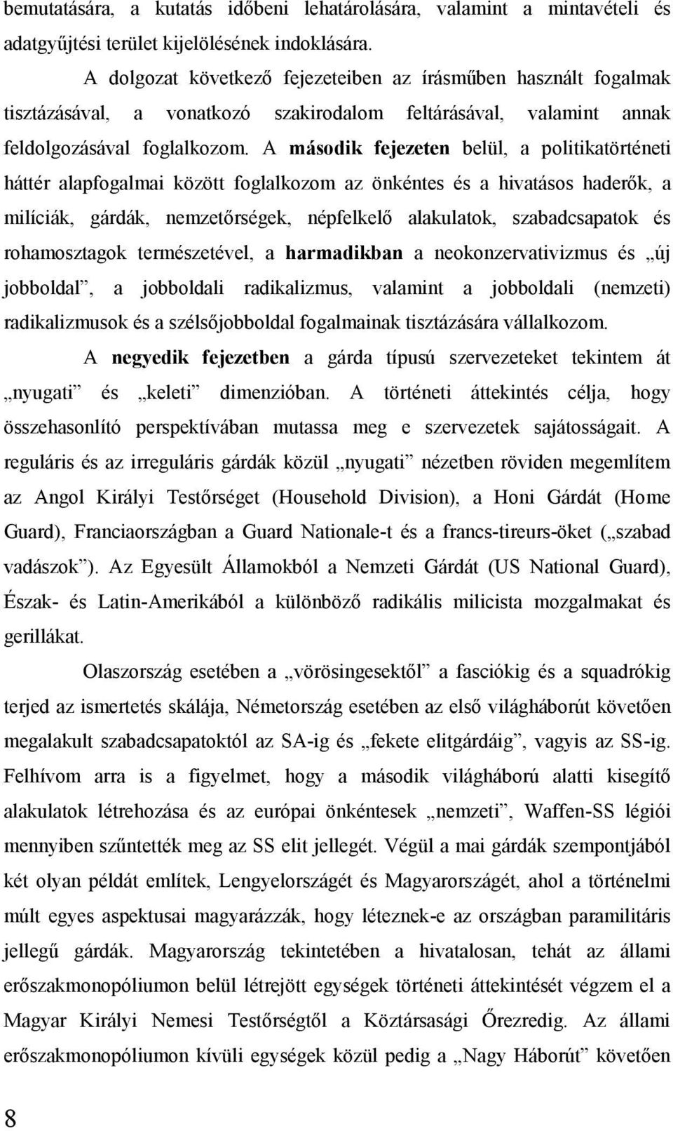 A második fejezeten belül, a politikatörténeti háttér alapfogalmai között foglalkozom az önkéntes és a hivatásos haderők, a milíciák, gárdák, nemzetőrségek, népfelkelő alakulatok, szabadcsapatok és