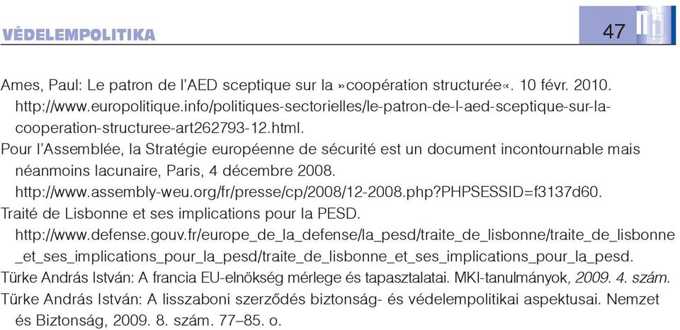 Pour l Assemblée, la Stratégie européenne de sécurité est un document incontournable mais néanmoins lacunaire, Paris, 4 décembre 2008. http://www.assembly-weu.org/fr/presse/cp/2008/12-2008.php?