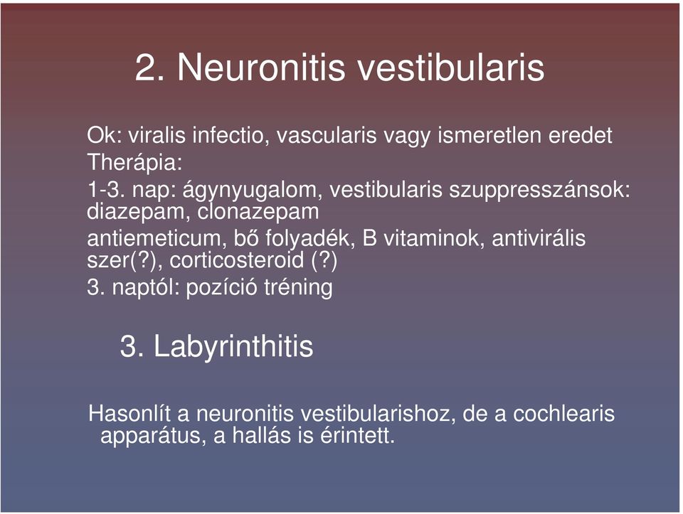 folyadék, B vitaminok, antivirális szer(?), corticosteroid (?) 3. naptól: pozíció tréning 3.