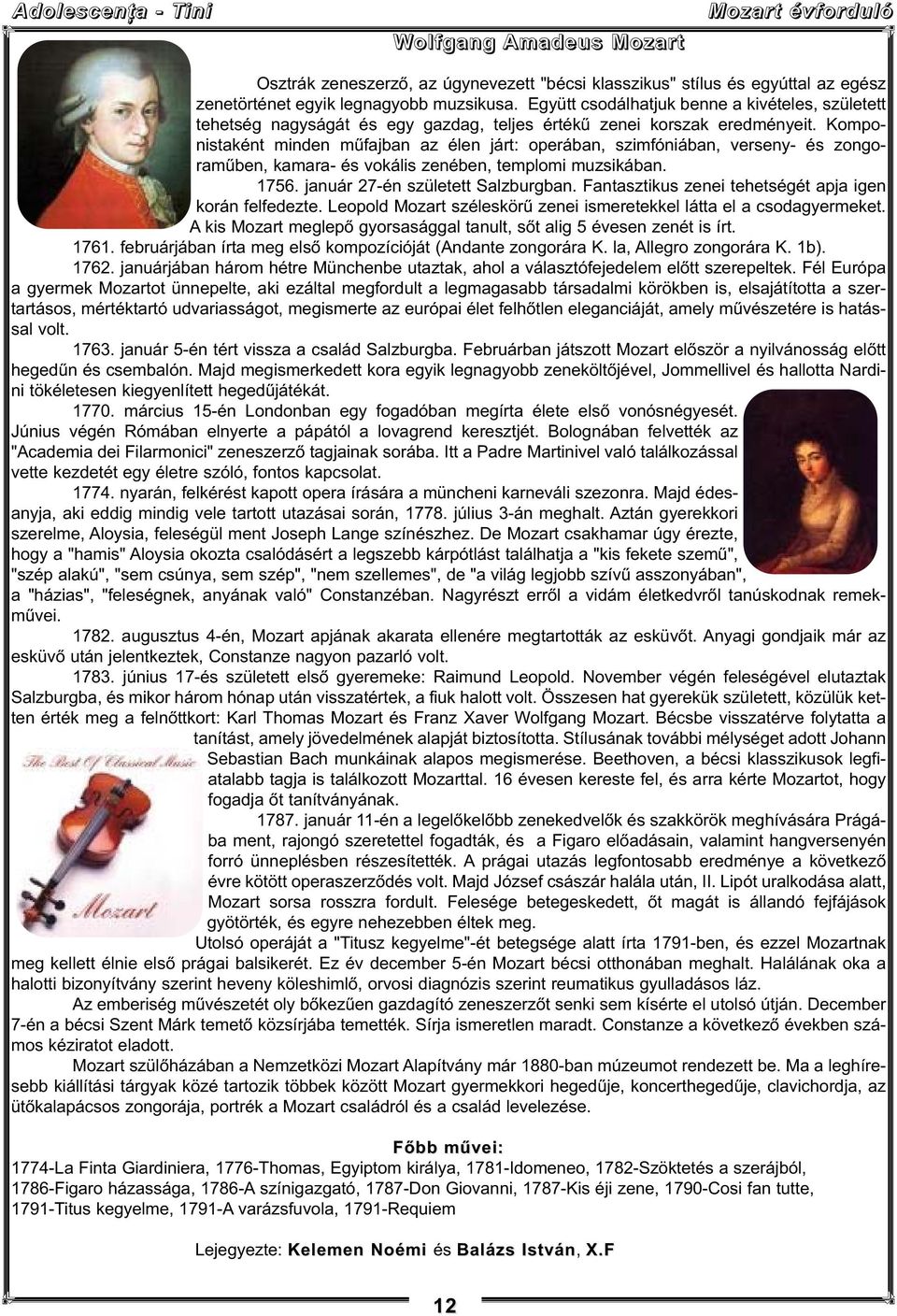 Komponistaként minden műfajban az élen járt: operában, szimfóniában, verseny- és zongoraműben, kamara- és vokális zenében, templomi muzsikában. 1756. január 27-én született Salzburgban.