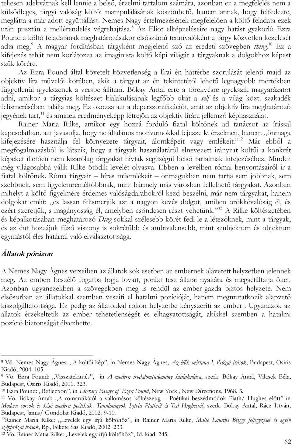 8 Az Eliot elképzeléseire nagy hatást gyakorló Ezra Pound a költő feladatának meghatározásakor elsőszámú tennivalóként a tárgy közvetlen kezelését adta meg.