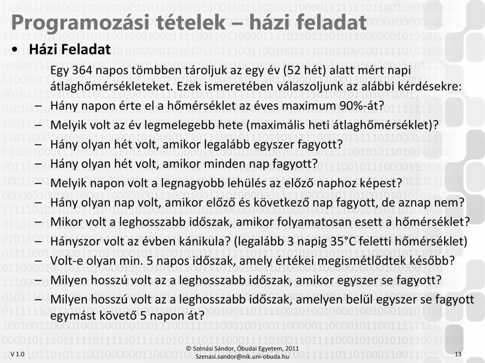 Hány olyan hét volt, amikor legalább egyszer fagyott? Hány olyan hét volt, amikor minden nap fagyott? Melyik napon volt a legnagyobb lehülés az előző naphoz képest?