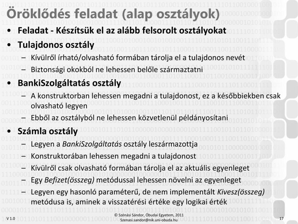 példányosítani Számla osztály Legyen a BankiSzolgáltatás osztály leszármazottja Konstruktorában lehessen megadni a tulajdonost Kívülről csak olvasható formában tárolja el az aktuális