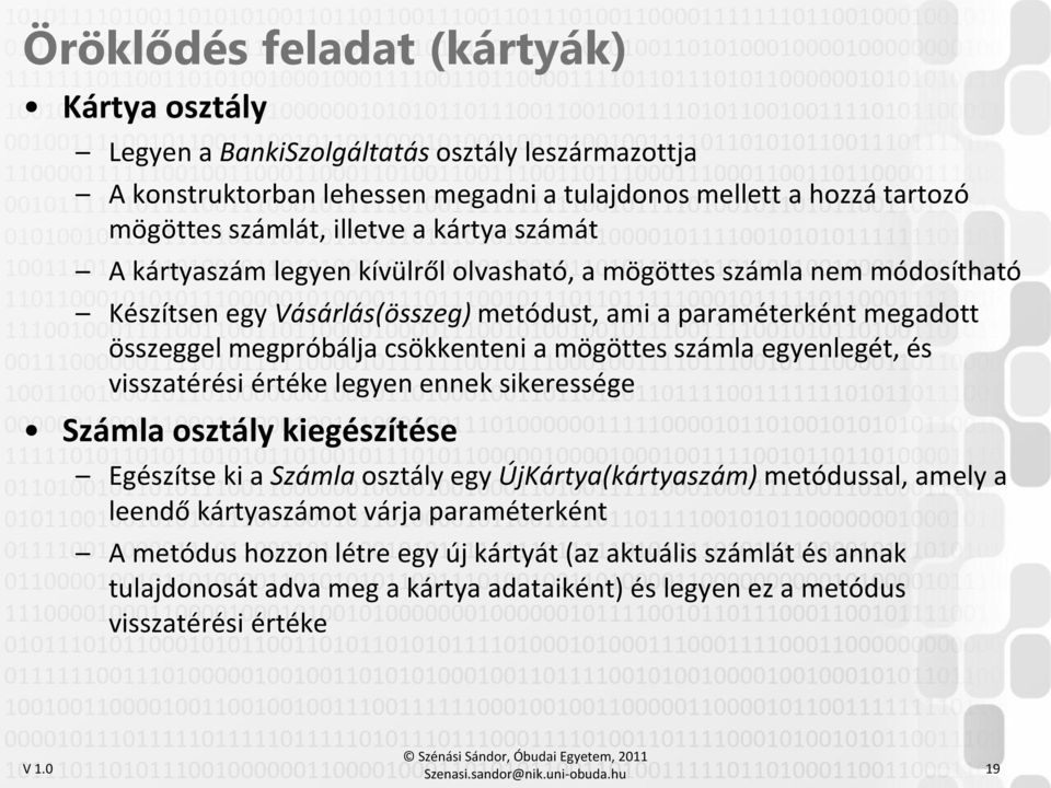 csökkenteni a mögöttes számla egyenlegét, és visszatérési értéke legyen ennek sikeressége Számla osztály kiegészítése Egészítse ki a Számla osztály egy ÚjKártya(kártyaszám) metódussal, amely