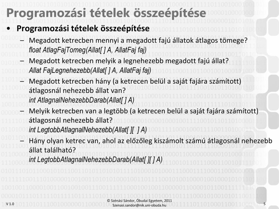 Allat FajLegnehezebb(Allat[ ] A, AllatFaj faj) Megadott ketrecben hány (a ketrecen belül a saját fajára számított) átlagosnál nehezebb állat van?