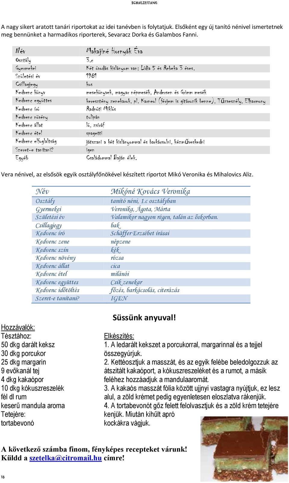 Születési év 1981 Csillagjegy kos Kedvenc könyv mesekönyvek, magyar népmesék, Andersen és Grimm mesék Kedvenc együttes keresztény zenekarok, pl.