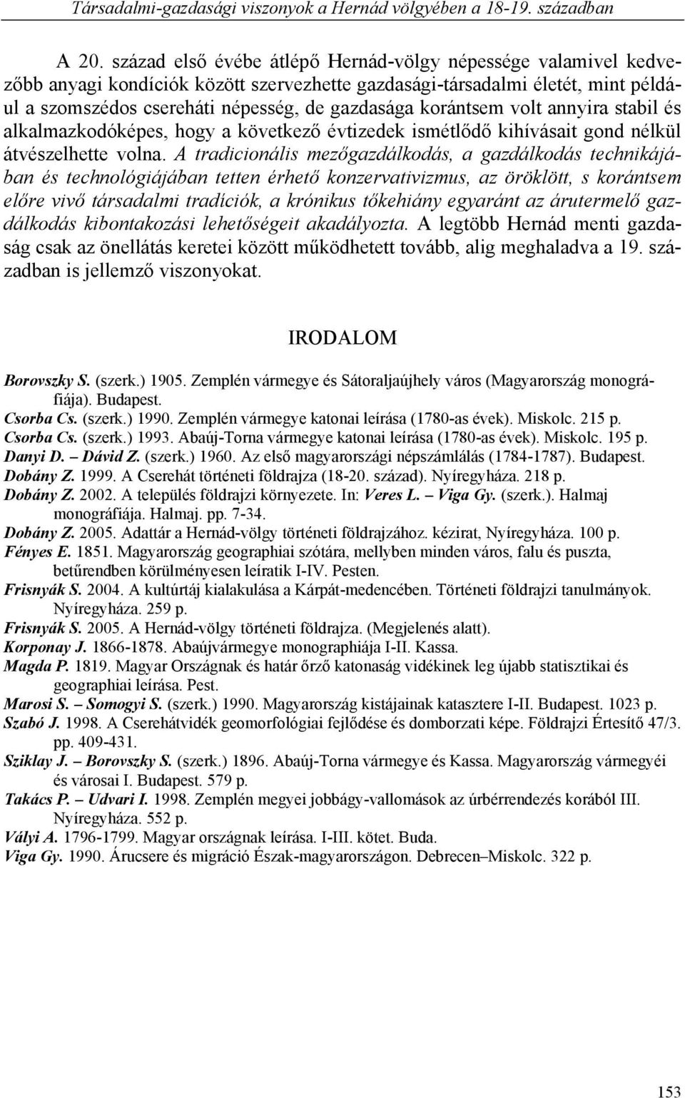 korántsem volt annyira stabil és alkalmazkodóképes, hogy a következő évtizedek ismétlődő kihívásait gond nélkül átvészelhette volna.