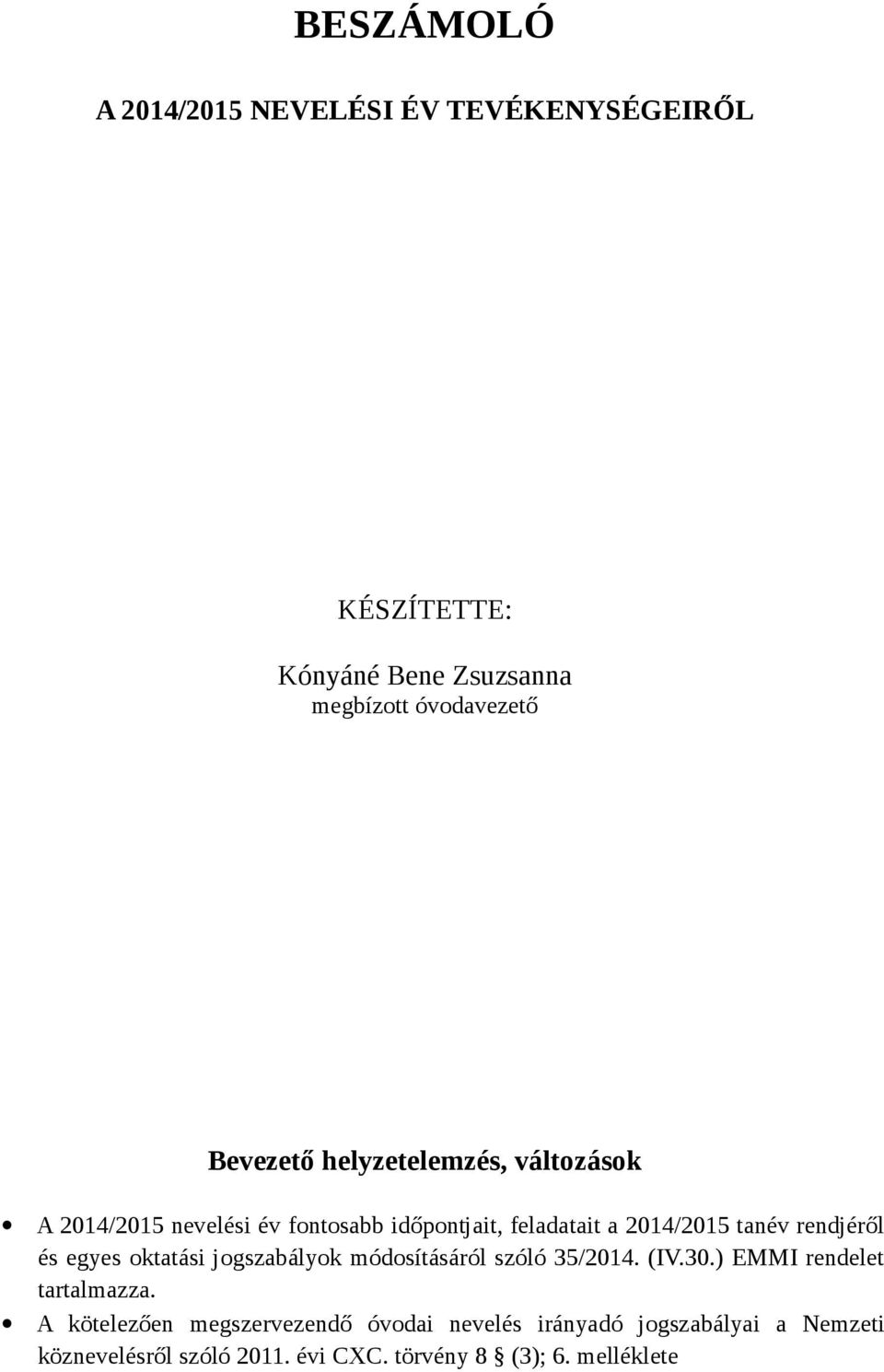 rendjéről és egyes oktatási jogszabályok módosításáról szóló 35/2014. (IV.30.) EMMI rendelet tartalmazza.