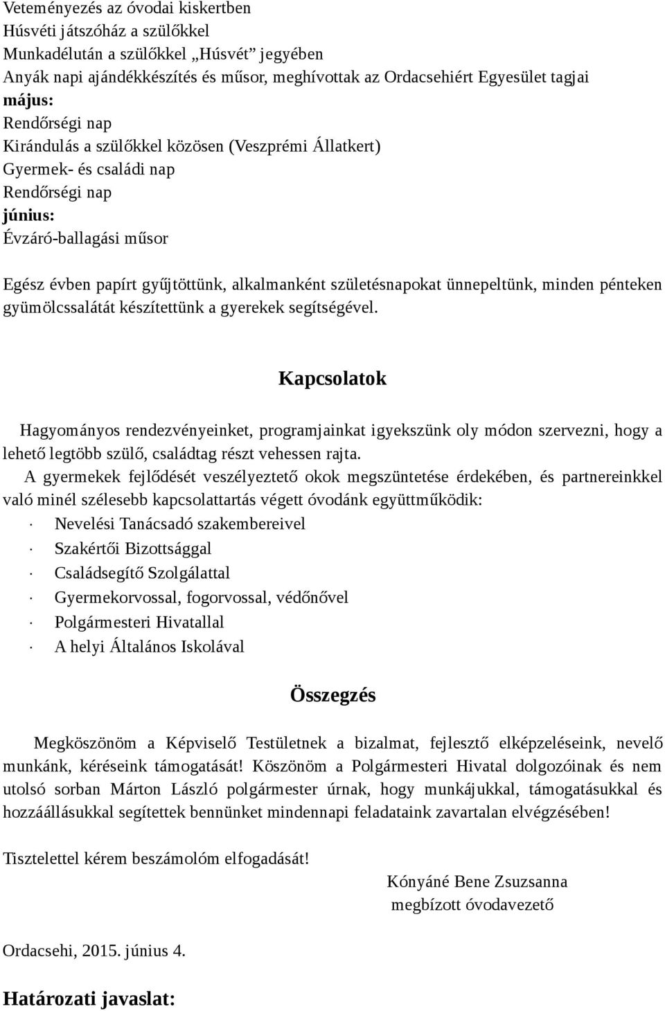 ünnepeltünk, minden pénteken gyümölcssalátát készítettünk a gyerekek segítségével.