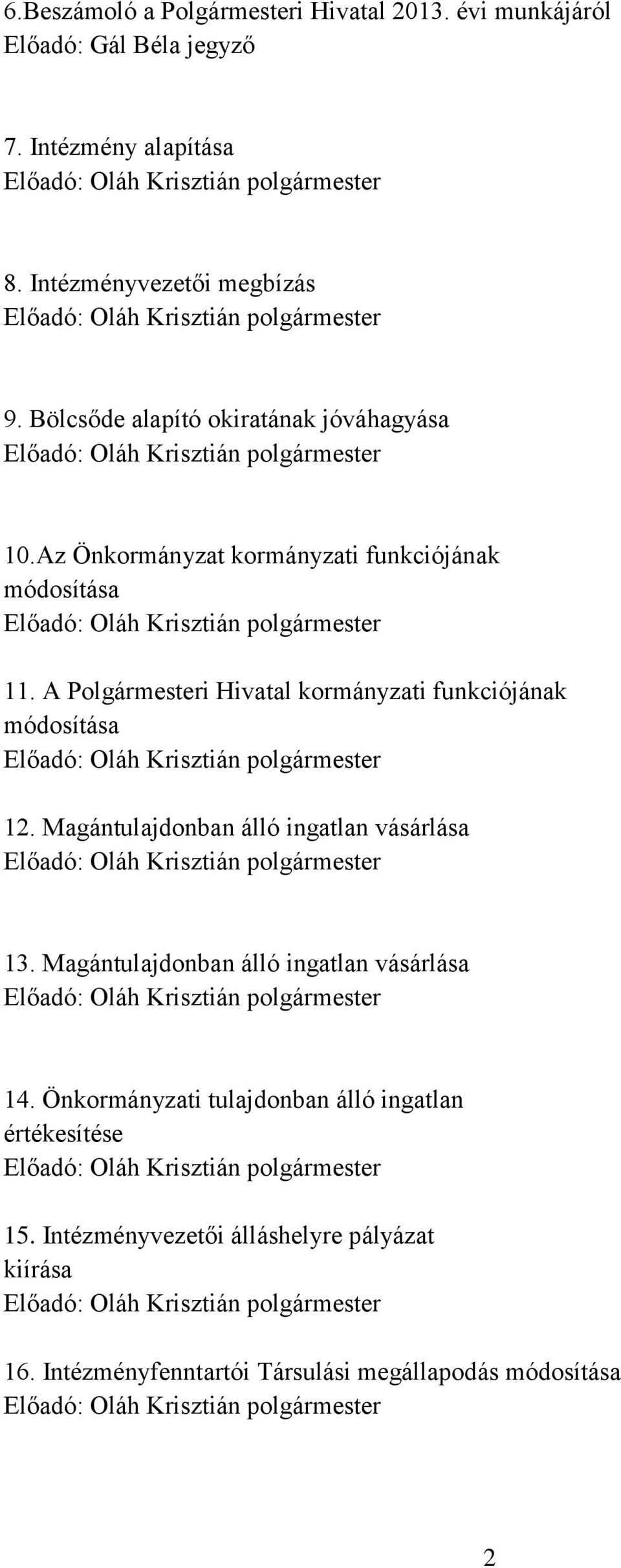 A Polgármesteri Hivatal kormányzati funkciójának módosítása 12. Magántulajdonban álló ingatlan vásárlása 13.