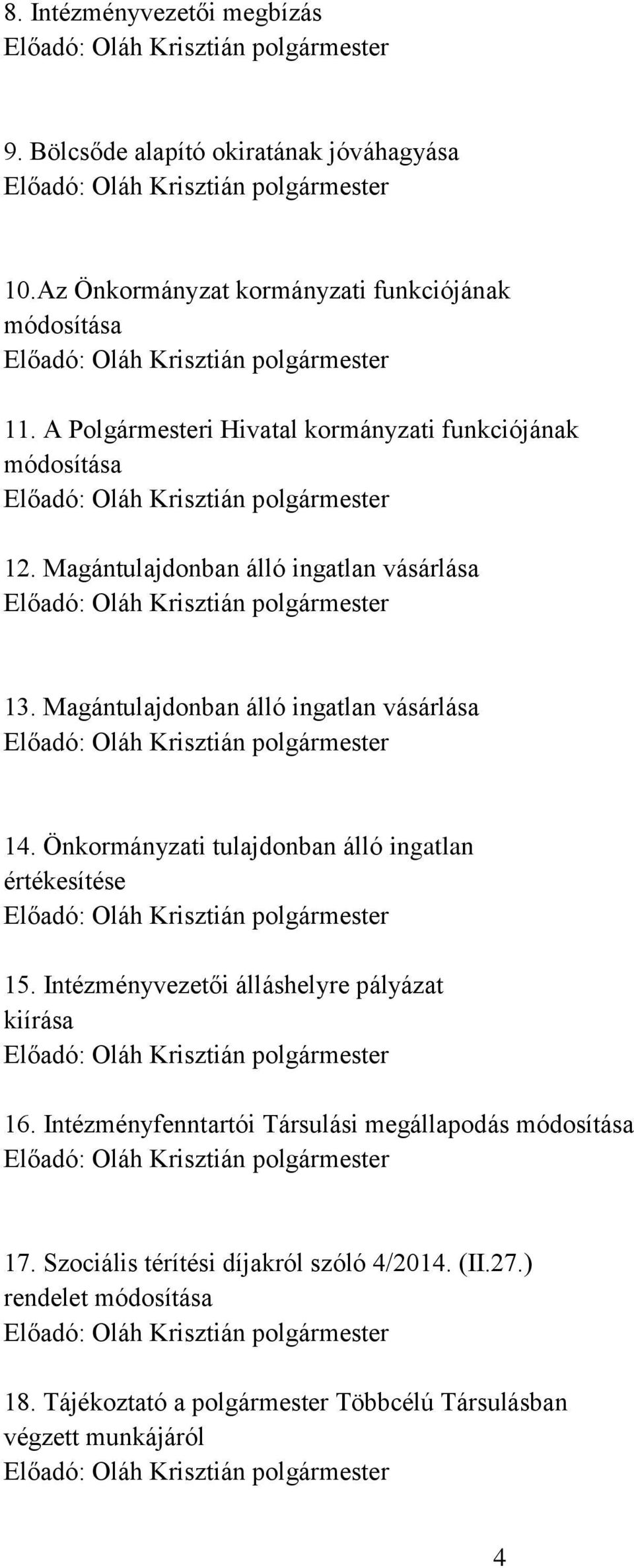 Magántulajdonban álló ingatlan vásárlása 14. Önkormányzati tulajdonban álló ingatlan értékesítése 15.